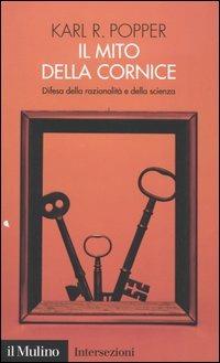 Il mito della cornice. Difesa della razionalità e della scienza - Karl R. Popper - copertina