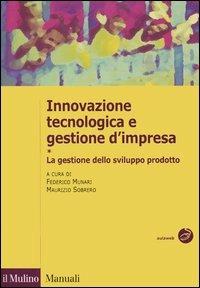 Innovazione tecnologica e gestione d'impresa. Vol. 1: La gestione dello sviluppo prodotto. - copertina