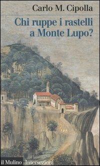 Chi ruppe i rastelli a Monte Lupo? - Carlo M. Cipolla - copertina