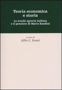 Teoria economica e storia. La scuola agraria italiana e il pensiero di Mario Bandini - copertina