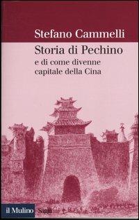 Storia di Pechino e di come divenne capitale della Cina - Stefano Cammelli - copertina