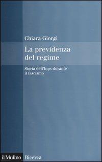 La previdenza del regime. Storia dell'Inps durante il fascismo - Chiara Giorgi - copertina