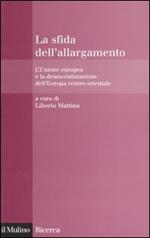 La sfida dell'allargamento. L'Unione europea e la democratizzazione dell'Europa centro-orientale