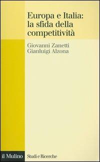 Europa e Italia: la sfida della competitività - Giovanni Zanetti,Gianluigi Alzona - copertina