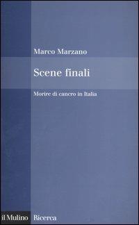 Scene finali. Morire di cancro in Italia - Marco Marzano - copertina