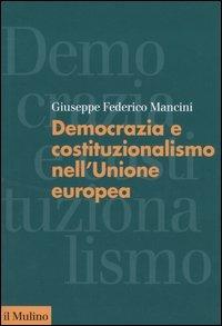 Democrazia e costituzionalismo nell'Unione Europea - Giuseppe F. Mancini - copertina