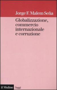 Globalizzazione, commercio internazionale e corruzione - Jorge F. Malem Seña - copertina