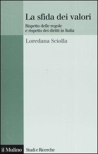 La sfida dei valori. Rispetto delle regole e rispetto dei diritti in Italia - Loredana Sciolla - copertina