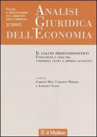 Analisi giuridica dell'economia (2005). Vol. 2: Il calcio professionistico. Evoluzione e crisi tra «football club» e impresa lucrativa. - copertina