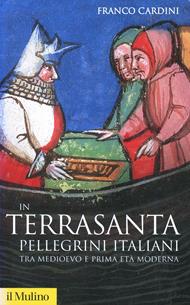 In Terrasanta. Pellegrini italiani dal Medioevo e prima età moderna