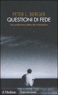 Questioni di fede. Una professione scettica del cristianesimo - Peter L. Berger - copertina