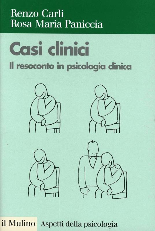 Casi clinici. Il resoconto in psicologia clinica - Renzo Carli,Rosa Maria Paniccia - copertina