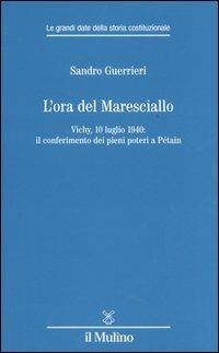 L'ora del Maresciallo. Vichy, 10 luglio 1940: il conferimento dei pieni poteri a Pétain - Sandro Guerrieri - copertina