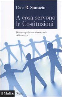 A cosa servono le Costituzioni. Dissenso politico e democrazia deliberativa - Cass R. Sunstein - copertina