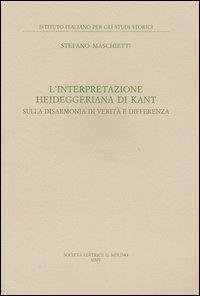 L'interpretazione heideggeriana di Kant. Sulla disarmonia di verità e differenza - Stefano Maschietti - copertina