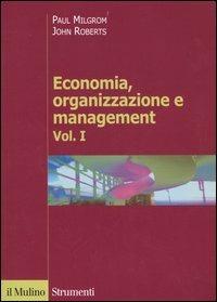 Economia, organizzazione e management. Vol. 1 - Paul Milgrom,John Roberts - copertina