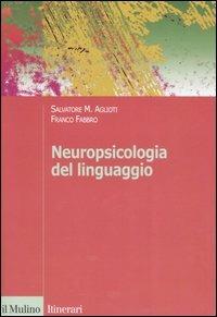 Neuropsicologia del linguaggio - Salvatore M. Aglioti,Franco Fabbro - copertina