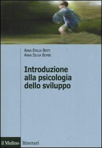 Introduzione alla psicologia dello sviluppo. Storia, teorie, metodi - Anna Emilia Berti,Anna Silvia Bombi - copertina