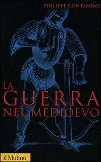 La guerra nel Medioevo - Philippe Contamine - copertina