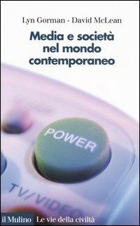 Media e società nel mondo contemporaneo - Lyn Gorman,David McLean - copertina