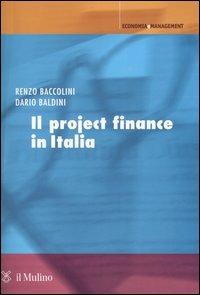 Il project finance in Italia - Renzo Baccolini,Dario Baldini - copertina