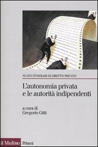 L' autonomia privata e le autorità indipendenti. La metamorfosi del contratto - copertina