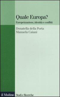 Quale Europa? Europeizzazione, identità e conflitti - Donatella Della Porta,Manuela Caiani - copertina