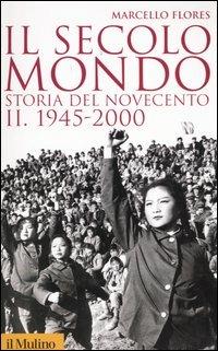 Il secolo-mondo. Storia del Novecento. Vol. 2: 1945-2000 - Marcello Flores - copertina