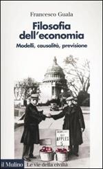 Filosofia dell'economia. Modelli, causalità, previsione