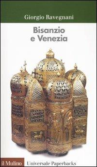 Bisanzio e Venezia - Giorgio Ravegnani - copertina
