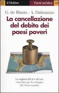 La cancellazione del debito dei paesi poveri - Guido De Blasio,Alberto Dalmazzo - copertina