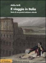 Il viaggio in Italia. Storia di una grande tradizione culturale