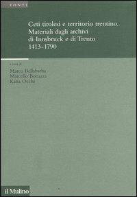Ceti tirolesi e territorio trentino. Materiali dagli archivi di Innsbruck e di Trento (1413-1790) - copertina