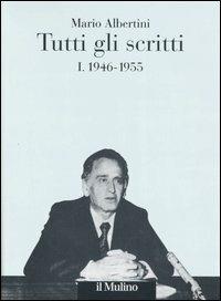 Tutti gli scritti. Vol. 1: 1946-1955. - Mario Albertini - copertina