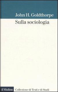 Sulla sociologia - John H. Goldthorpe - copertina