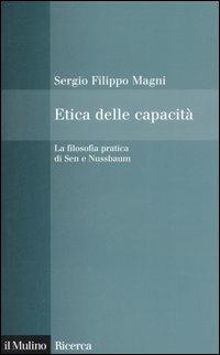 Etica delle capacità. La filosofia pratica di Sen e Nussbaum - Sergio Filippo Magni - copertina