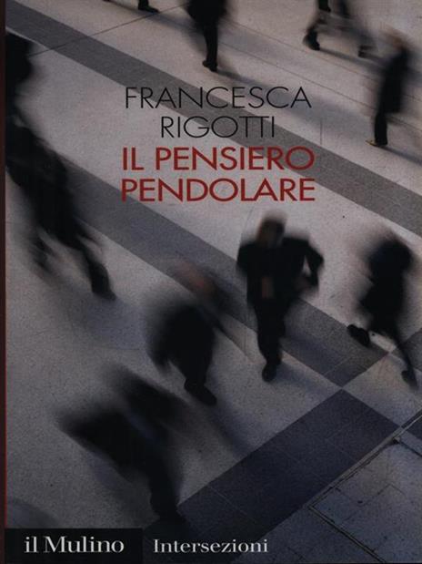 Il pensiero pendolare - Francesca Rigotti - 3