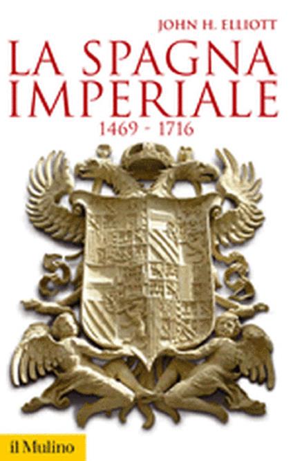 La Spagna imperiale. 1469-1716 - John H. Elliott - copertina