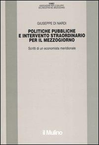 Politiche pubbliche e intervento straordinario. Scritti di un economista meridionale - Giuseppe Di Nardi - copertina