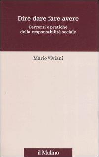 Dire dare fare avere. Percorsi e pratiche della responsabilità sociale - Mario Viviani - copertina