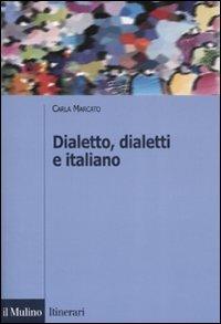 Dialetto, dialetti e italiano. Ediz. illustrata - Carla Marcato - copertina