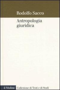 Antropologia giuridica. Contributo ad una macrostoria del diritto - Rodolfo Sacco - copertina