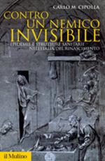 Contro un nemico invisibile. Epidemie e strutture sanitarie nell'Italia del Rinascimento