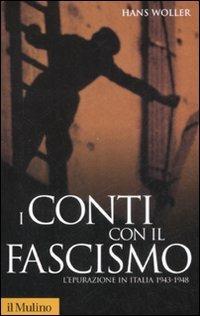 I conti con il fascismo. L'epurazione in Italia 1943-1948 - Hans Woller - copertina