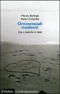 Omosessuali moderni. Gay e lesbiche in Italia - Marzio Barbagli,Asher Colombo - copertina