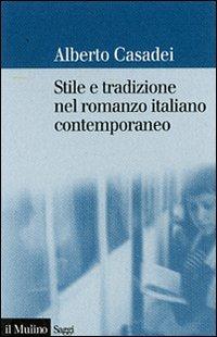 Stile e tradizione nel romanzo italiano contemporaneo - Alberto Casadei - copertina