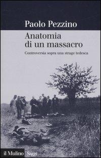 Anatomia di un massacro. Controversia sopra una strage tedesca - Paolo Pezzino - copertina