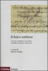 Il fisico sublime. Amedeo Avogadro e la cultura scientifica del primo Ottocento - copertina