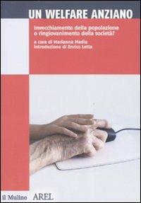 Un welfare anziano. Invecchiamento della popolazione o ringiovanimento della società? - copertina