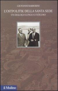 L' Ostpolitik della Santa Sede. Un dialogo lungo e faticoso - Giovanni Barberini - copertina